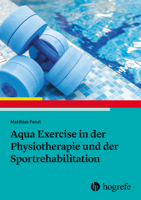 Aqua Exercise in der Physiotherapie und der Sportrehabilitation - Matthias Fenzl