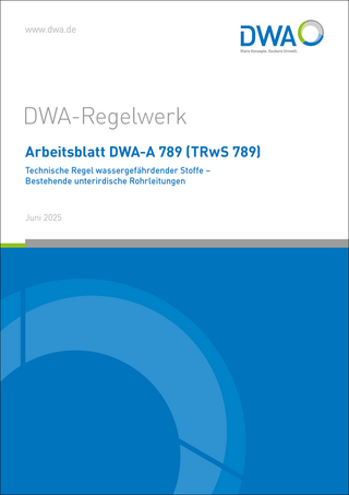 Arbeitsblatt DWA-A 789 (TRwS 789) Technische Regel wassergefährdender Stoffe - Bestehende unterirdische Rohrleitungen