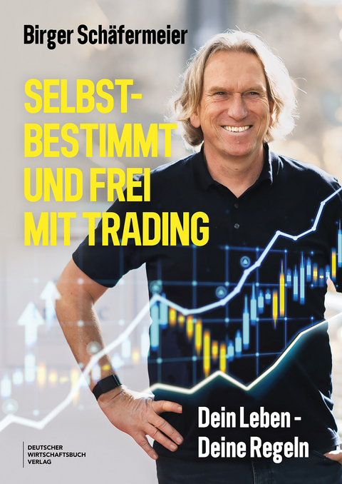Selbstbestimmt und frei mit Trading - Birger Sch&auml;fermeier