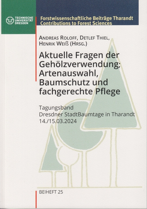 Aktuelle Fragen der Geh&ouml;lzverwendung; Artenauswahl, Baumschutz und fachgerechte Pflege - Andreas Roloff
