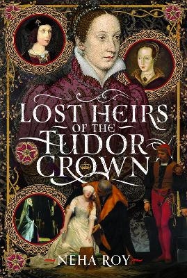 Lost Heirs of the Tudor Crown - Neha Roy