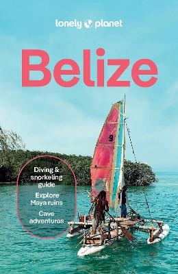 Lonely Planet Belize -  Lonely Planet, Carolee Chanona, Ray Bartlett, Marco Ferrarese, Paul Harding