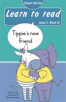 Learn to read (Level 3 Book 12): Tippie&rsquo;s new friend (School Edition) - Reinette Lombard, Jos&eacute; Palmer, De Wet Hugo