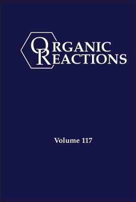 Organic Reactions, Volume 117 - 