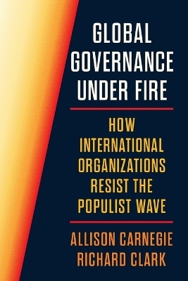 Global Governance Under Fire - Allison Carnegie, Richard Clark