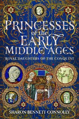 Princesses of the Early Middle Ages - Sharon Bennett Connolly