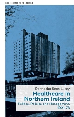 Healthcare in Northern Ireland, 1921&ndash;73 - Donnacha Se&aacute;n Lucey