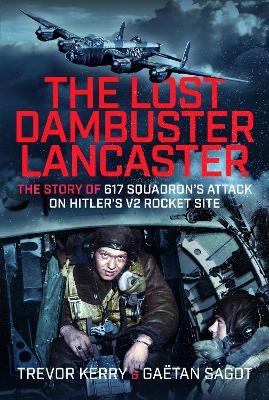 The Lost Dambuster Lancaster - Trevor Kerry  Dr., Ga&euml;tan Sagot