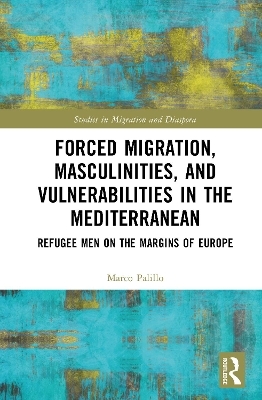 Forced Migration, Masculinities, and Vulnerabilities in the Mediterranean - Marco Palillo