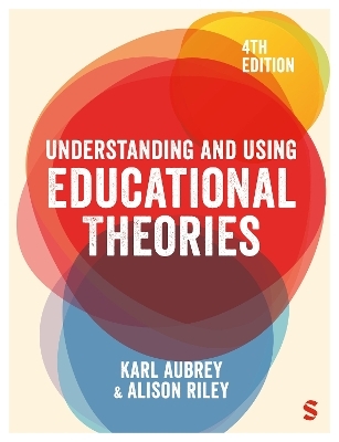 Understanding and Using Educational Theories - Karl Aubrey, Alison Riley