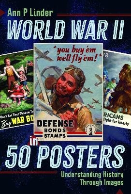World War II in 50 Posters - Ann P Linder