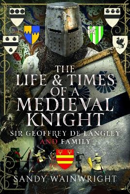 The Life and Times of a Medieval Knight - Sandy Wainwright