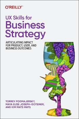 UX Skills for Business Strategy - Torrey Podmajersky, Maya Elise Joseph-Goteiner, Kim Mats Mats