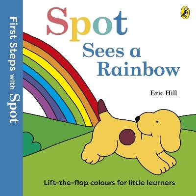 First Steps with Spot: Spot Sees a Rainbow - Eric Hill