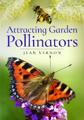 Attracting Butterflies, Bees and Other Garden Pollinators - Jean Vernon