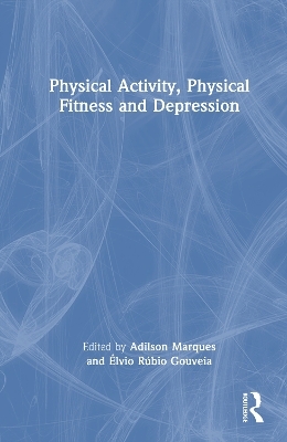 Physical Activity, Physical Fitness and Depression - Adilson Marques, &Eacute;lvio R&uacute;bio Gouveia