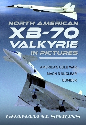North American XB-70 Valkyrie in Pictures - Graham M Simons