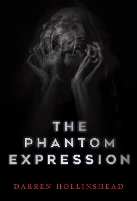 The Phantom Expression - Darren Hollinshead