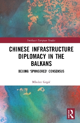 Chinese Infrastructure Diplomacy in the Balkans - Mladen Grgić
