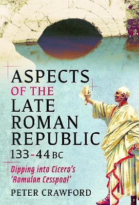 Aspects of the Late Roman Republic, 133-44BC - Peter Crawford
