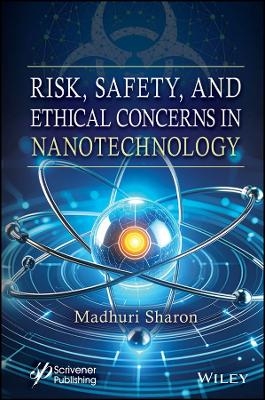 Risk, Safety, and Ethical Concerns in Nanotechnology - Madhuri Sharon