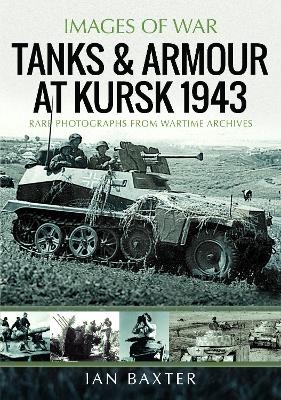Tanks and Armour at Kursk 1943 - Ian Baxter