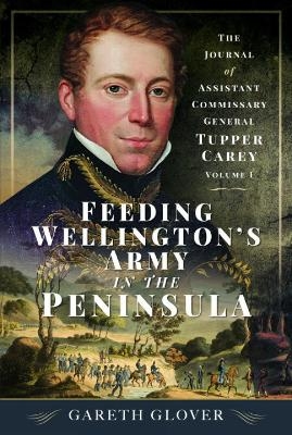 Feeding Wellington&rsquo;s Army in the Peninsula - Gareth Glover