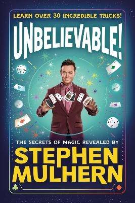 UNBELIEVABLE! The Secrets Of Magic Revealed by Stephen Mulhern - Stephen Mulhern