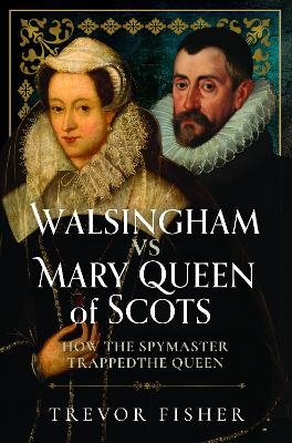 Walsingham vs Mary Queen of Scots - Trevor Fisher