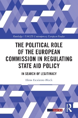 The Political Role of the European Commission in Regulating State Aid Policy - Elena Escalante-Block