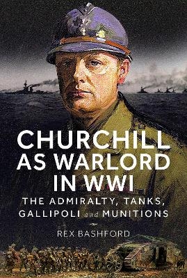 Churchill as Warlord in WWI - Rex Bashford