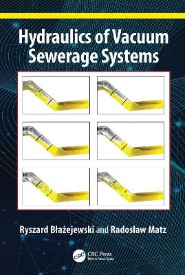 Hydraulics of Vacuum Sewerage Systems - Ryszard Błażejewski, Radosław Matz
