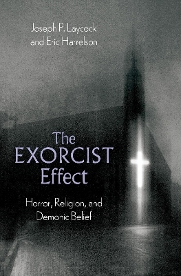 The Exorcist Effect - Joseph P. Laycock, Eric Harrelson
