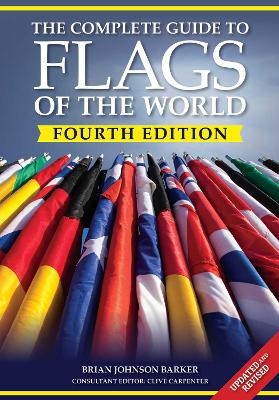 The Complete Guide to Flags of the World, 4th Edition - Brian Johnson Barker