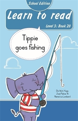 Learn to read (Level 3 Book 20): Tippie goes fishing (School Edition) - Reinette Lombard, Jos&eacute; Palmer, De Wet Hugo