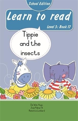 Learn to read (Level 3 Book 17): Tippie and the insects (School Edition) - Reinette Lombard, Jos&eacute; Palmer, De Wet Hugo