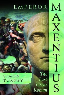 Emperor Maxentius - Simon Turney