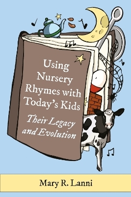 Using Nursery Rhymes with Today&rsquo;s Kids - Mary R. Lanni