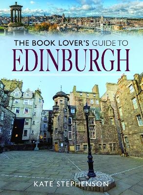The Book Lover's Guide to Edinburgh - Kate Stephenson
