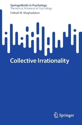 Collective Irrationality - Fathali M. Moghaddam
