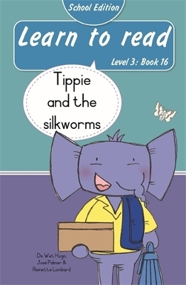 Learn to read (Level 3 Book 16): Tippie and the silkworms (School Edition) - Reinette Lombard, Jos&eacute; Palmer, De Wet Hugo