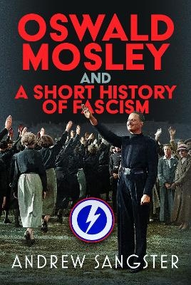 Oswald Mosley and A Short History of Fascism