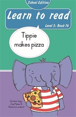 Learn to read (Level 3 Book 14): Tippie makes pizza (School Edition) - Reinette Lombard, Jos&eacute; Palmer, De Wet Hugo