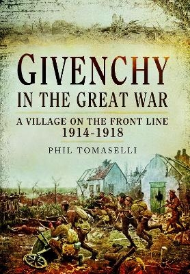 Givenchy in the Great War - Phil Tomaselli