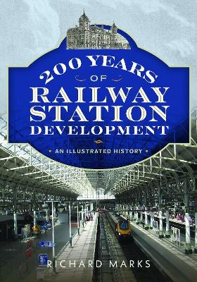 200 Years of Railway Station Development - Richard Marks