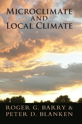 Microclimate and Local Climate - Roger G. Barry, Peter D. Blanken