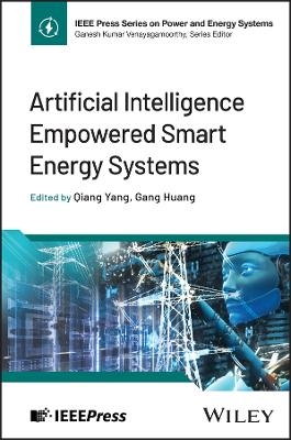 Artificial Intelligence Empowered Smart Energy Systems - Qiang Yang, Gang Huang