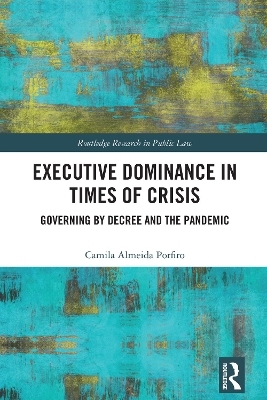 Executive Dominance in Times of Crisis - Camila Almeida Porfiro