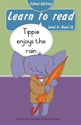Learn to read (Level 4 Book 16): Tippie enjoys the rain (School Edition) - Reinette Lombard, Jos&eacute; Palmer, De Wet Hugo