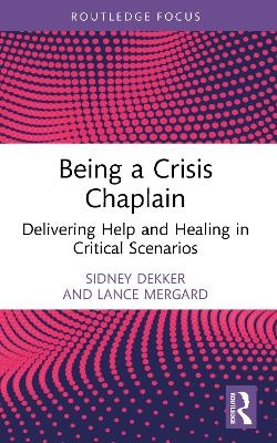 Being a Crisis Chaplain - Sidney Dekker, Lance Mergard